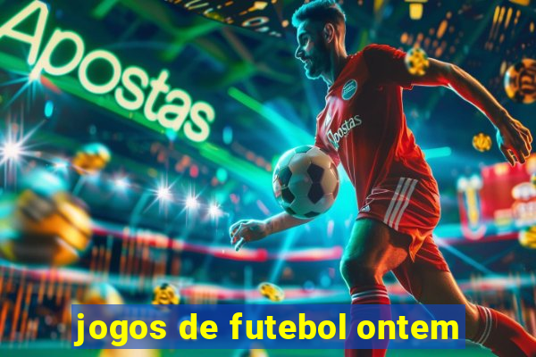 jogos de futebol ontem